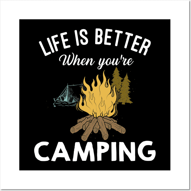 Life Is Better When You're Camping Wall Art by TeeSky